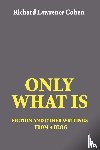 Cohen, Richard Lawrence - Only What Is