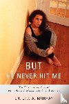 Murray, Jill, Murray, Jill a - But He Never Hit Me