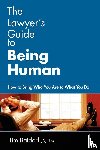 Batdorf, Jd LLM Timothy D, Batdorf, Timothy D - The Lawyer's Guide to Being Human