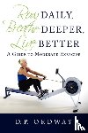 Ordway, D P - Row Daily, Breathe Deeper, Live Better