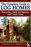 Cremer, Clyde H, Cremer, Jeffrey S - The Complete Guide to Log Homes