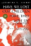 Hosmer, Catherine A - Have We Lost Our Children or Have They Lost Us?