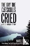 Beyea, Wayne E - The Day the Catskills Cried