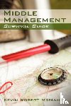 McMahon, Kevin Robert - Middle Management Survival Guide