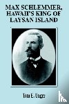 Unger, Tom E - Max Schlemmer, Hawaii's King of Laysan Island