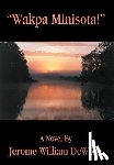 DeWolfe, Jerome William - Wakpa Minisota!