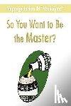 Maponga, Joshua - So You Want to Be the Master?