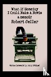 Geller, Co-Author Robert (University of California Santa Barbara) - What If Someday I Could Make A Movie