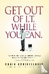 Schiefelbein, Craig - Get Out of I.T. While You Can.