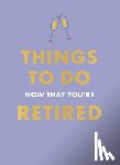 Garton, Jane - Things To Do Now That You're Retired