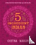 Makan, Chetna - 5 Ingredient Indian