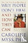 Myss, Caroline - Myss, C: Why People Don't Heal and How They Can