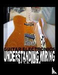 Swike, Tim - Guitar Electronics Understanding Wiring