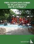Collins, Robert - THE Complete Guide to Playground Development