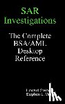 Steiner, Howard, Marini, Stephen L. - SAR Investigations - The Complete BSA/AML Desktop Reference