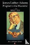 Vetter, Herbert F. - James Luther Adams: Prophet to the Powerful
