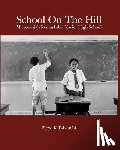 Takeuchi, Floyd K. - School On The Hill: Micronesia's Remarkable Xavier High School