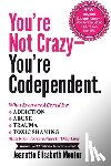 Menter, Jeanette Elisabeth - You're Not Crazy - You're Codependent.: What Everyone Affected by Addiction, Abuse, Trauma or Toxic Shaming Must know to have peace in their lives