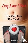 Minero Mft, Michelle E. - Self-Love Diet: : The Only Diet That Works