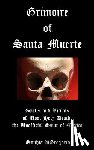 DiGregorio, Sophia - Grimoire of Santa Muerte: Spells and Rituals of Most Holy Death, the Unofficial