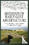 Colt, H. S. - Methods of Early Golf Architecture: The Selected Writings of Alister MacKenzie, H.S. Colt, and A.W. Tillinghast