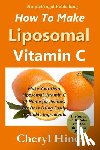 Hines, Cheryl - How To Make Liposomal Vitamin C