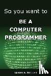 Miller, James - So You Want to Be a Computer Programmer