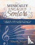 Hamons Mt-Bc, Meredith Faith - Musically Engaged Seniors: 40 Session Plans and Resources for a Vibrant Music Therapy Program