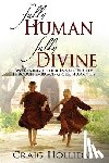 Holliday, Craig - Fully Human Fully Divine: Awakening to Our Innate Beauty Through Embracing Our Humanity