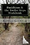 Griffin, Kevin - Buddhism and the Twelve Steps: A Recovery Workbook for Individuals and Groups