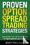 Williams, Billy - Proven Option Spread Trading Strategies: How to Trade Low-Risk Option Spreads for High Income and Large Returns