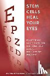 Coash Ma, Carlyle - Stem Cells Heal Your Eyes: Prevent and Help: Macular Degeneration, Retinitis Pigmentosa, Stargardt, Retinal Distrophy, and Retinopathy.