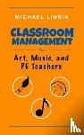Linsin, Michael - Classroom Management for Art, Music, and PE Teachers