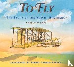 Old, Wendie C. - To Fly: The Story of the Wright Brothers
