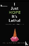  - I Just Hope It's Lethal