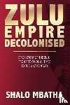 Mbatha, Shalo - Zulu Empire Decolonised