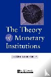 White, Lawrence (University of Georgia) - The Theory of Monetary Institutions