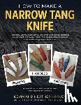 Harvey, Kevin John, Harvey, Heather - How to Make a Narrow Tang Knife