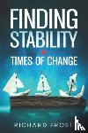 Frost, Richard - Finding Stability in Times of Change