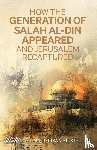 Al-Keylani, Majid Irsan - How the Generation of Salah Al-Din Appeared and Jerusalem Recaptured