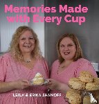 Shanoff, Erika, Shanoff, Leila - Memories Made With Every Cup