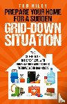 Riley, Ted - Prepare Your Home for a Sudden Grid-Down Situation