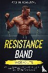 Johnson, Colin - Resistance Band Workouts; A Quick and Convenient Solution to Getting Fit, Improving Strength, and Building Muscle While at Home or Traveling