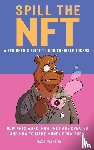 Palmeira, Max V - Spill the NFT - a Beginner's Guide to Non-Fungible Tokens