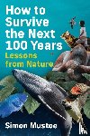 Mustoe, Simon - How to Survive the Next 100 Years