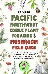 Fleming, Stephen - Pacific Northwest Edible Plant Foraging & Mushroom Field Guide