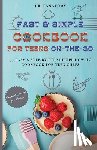 Fanatomy - Fast and Simple Cookbook for Teens On The Go: 77 Easy & Step-By-Step Recipe How-To Cookbook for Teen Chefs