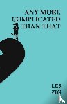 Zig, Les - Any More Complicated Than That