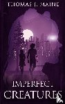 Maine, Thomas J - Imperfect Creatures