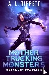 Tippett, A. L. - Mother Trucking Monsters